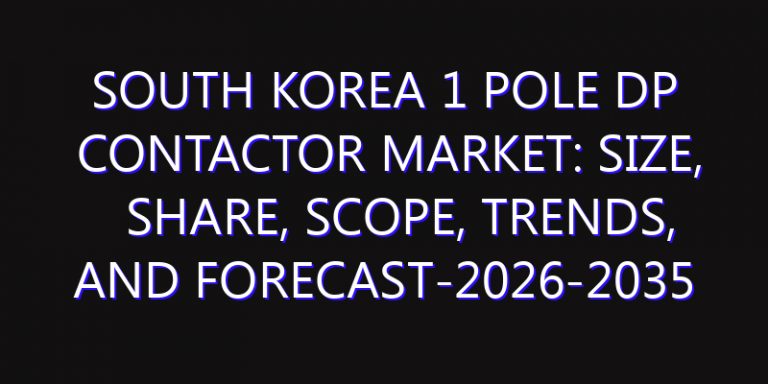 South Korea 1 Pole DP Contactor Market: Size, Share, Scope, Trends, and Forecast-2026-2035