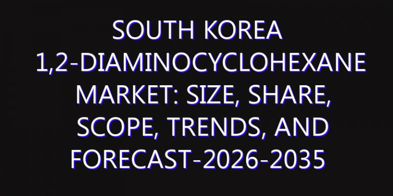 South Korea 1,2-Diaminocyclohexane Market: Size, Share, Scope, Trends, and Forecast-2026-2035