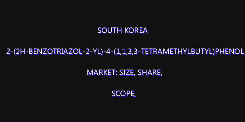 South Korea 2-(2H-benzotriazol-2-yl)-4-(1,1,3,3-tetramethylbutyl)phenol Market: Size, Share, Scope, Trends, and Forecast-2026-2035