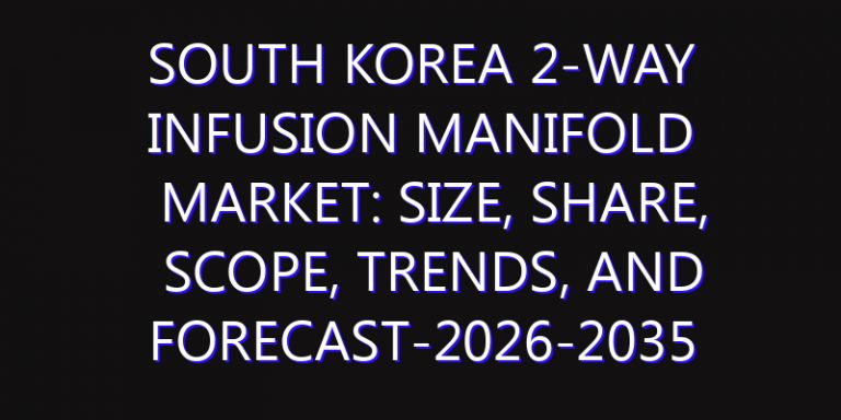 South Korea 2-way Infusion Manifold Market: Size, Share, Scope, Trends, and Forecast-2026-2035