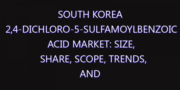 South Korea 2,4-Dichloro-5-Sulfamoylbenzoic Acid Market: Size, Share, Scope, Trends, and Forecast-2026-2035