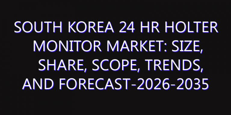 South Korea 24 Hr Holter Monitor Market: Size, Share, Scope, Trends, and Forecast-2026-2035