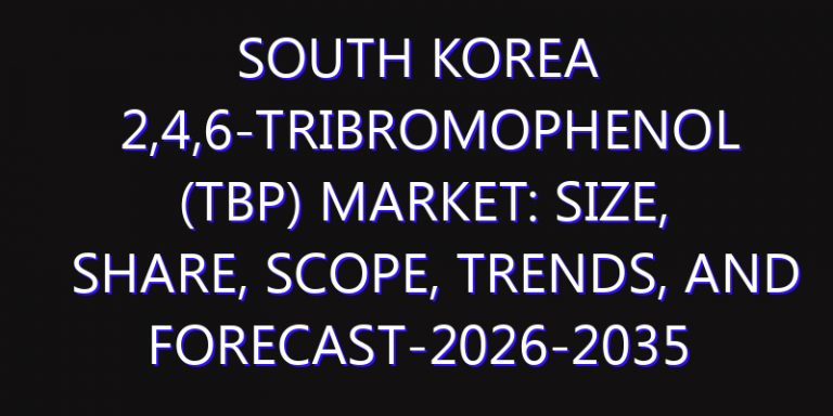 South Korea 2,4,6-Tribromophenol (TBP) Market: Size, Share, Scope, Trends, and Forecast-2026-2035
