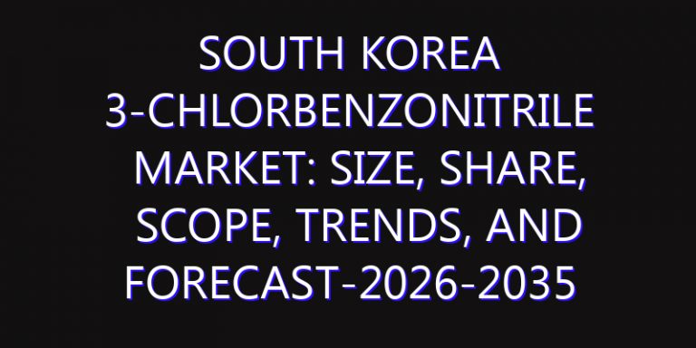 South Korea 3-Chlorbenzonitrile Market: Size, Share, Scope, Trends, and Forecast-2026-2035