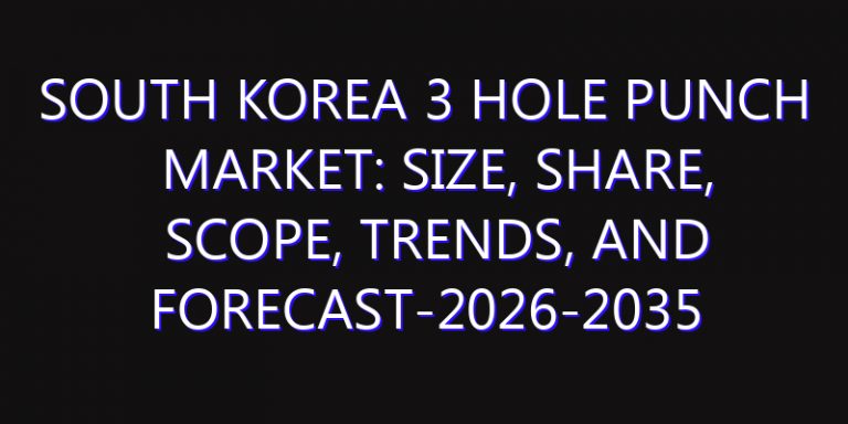 South Korea 3 Hole Punch Market: Size, Share, Scope, Trends, and Forecast-2026-2035