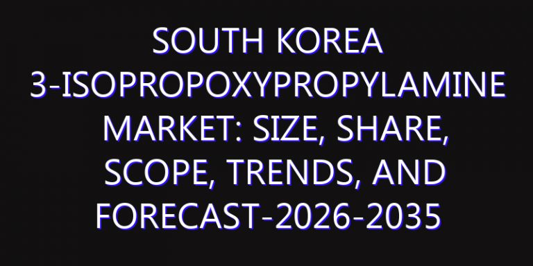 South Korea 3-Isopropoxypropylamine Market: Size, Share, Scope, Trends, and Forecast-2026-2035