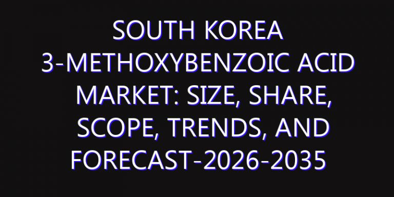 South Korea 3-methoxybenzoic Acid Market: Size, Share, Scope, Trends, and Forecast-2026-2035