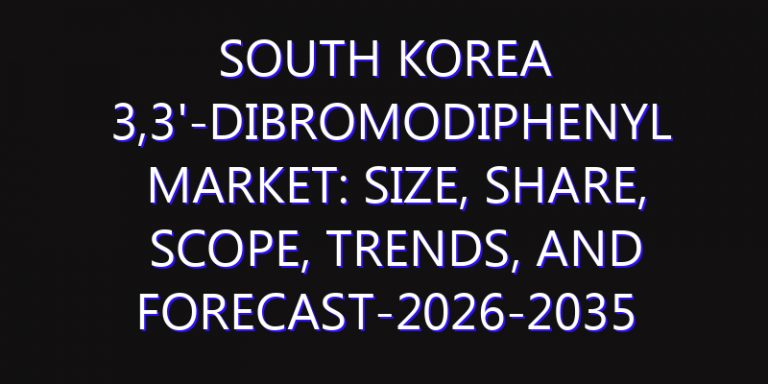 South Korea 3,3'-Dibromodiphenyl Market: Size, Share, Scope, Trends, and Forecast-2026-2035