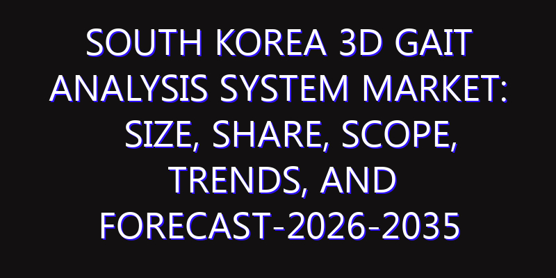 South Korea 3D Gait Analysis System Market: Size, Share, Scope, Trends, and Forecast-2026-2035