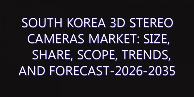 South Korea 3D Stereo Cameras Market: Size, Share, Scope, Trends, and Forecast-2026-2035