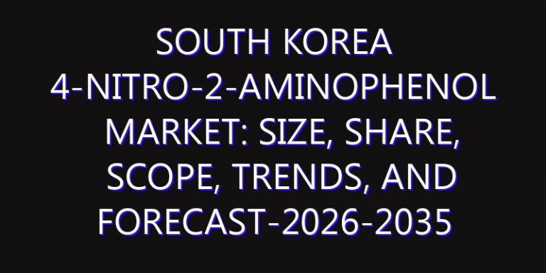 South Korea 4-Nitro-2-Aminophenol Market: Size, Share, Scope, Trends, and Forecast-2026-2035