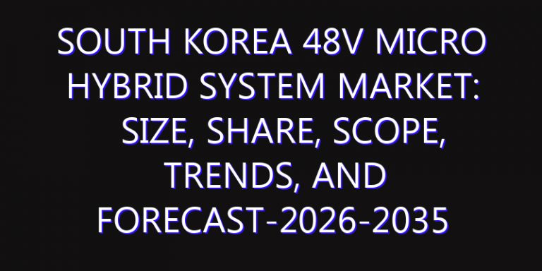 South Korea 48V Micro Hybrid System Market: Size, Share, Scope, Trends, and Forecast-2026-2035