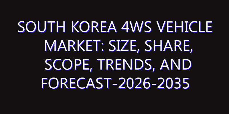South Korea 4WS Vehicle Market: Size, Share, Scope, Trends, and Forecast-2026-2035