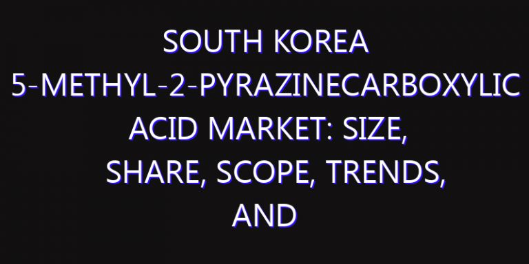 South Korea 5-Methyl-2-pyrazinecarboxylic Acid Market: Size, Share, Scope, Trends, and Forecast-2026-2035