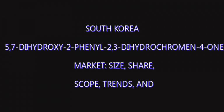 South Korea 5,7-dihydroxy-2-phenyl-2,3-dihydrochromen-4-one Market: Size, Share, Scope, Trends, and Forecast-2026-2035