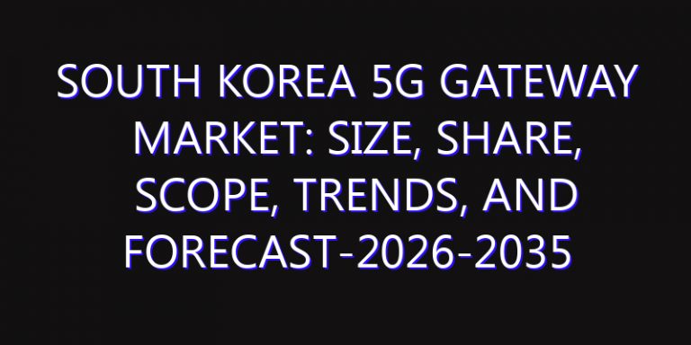 South Korea 5G Gateway Market: Size, Share, Scope, Trends, and Forecast-2026-2035