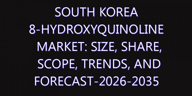 South Korea 8-Hydroxyquinoline Market: Size, Share, Scope, Trends, and Forecast-2026-2035