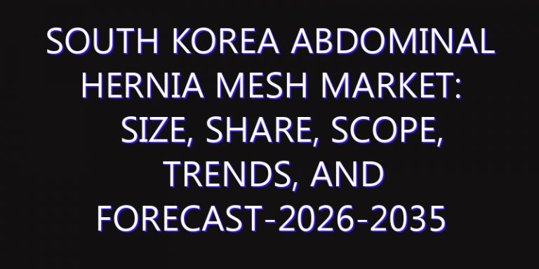 South Korea Abdominal Hernia Mesh Market: Size, Share, Scope, Trends, and Forecast-2026-2035