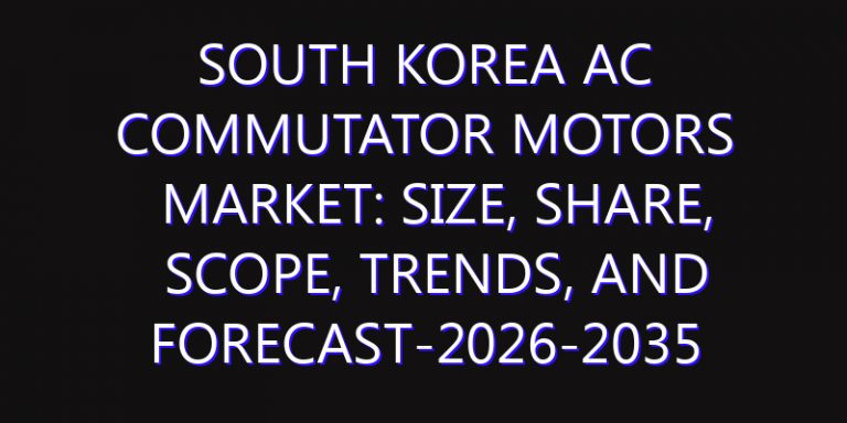 South Korea AC Commutator Motors Market: Size, Share, Scope, Trends, and Forecast-2026-2035