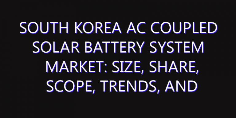 South Korea AC Coupled Solar Battery System Market: Size, Share, Scope, Trends, and Forecast-2026-2035