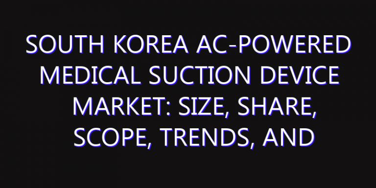 South Korea Ac-Powered Medical Suction Device Market: Size, Share, Scope, Trends, and Forecast-2026-2035
