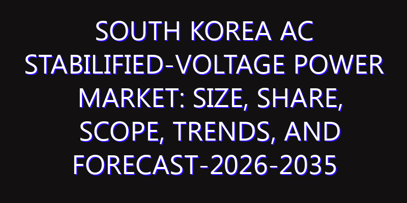 South Korea AC Stabilified-voltage Power Market: Size, Share, Scope, Trends, and Forecast-2026-2035