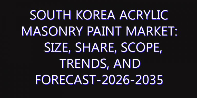 South Korea Acrylic Masonry Paint Market: Size, Share, Scope, Trends, and Forecast-2026-2035