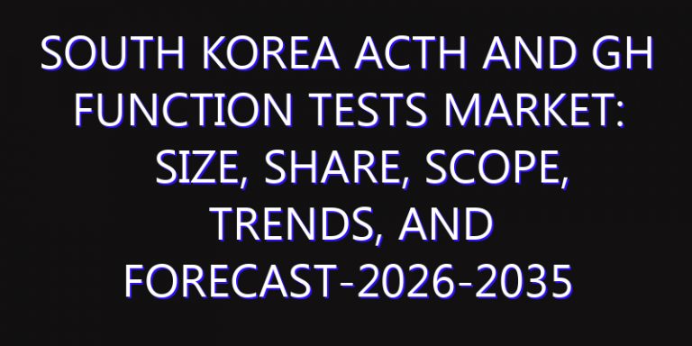 South Korea ACTH and GH Function Tests Market: Size, Share, Scope, Trends, and Forecast-2026-2035