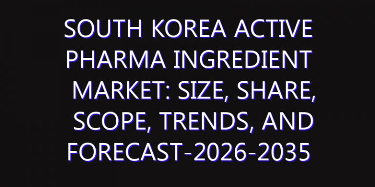 South Korea Active Pharma Ingredient Market: Size, Share, Scope, Trends, and Forecast-2026-2035