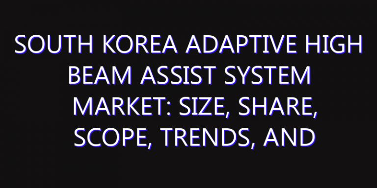 South Korea Adaptive High Beam Assist System Market: Size, Share, Scope, Trends, and Forecast-2026-2035