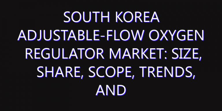 South Korea Adjustable-Flow Oxygen Regulator Market: Size, Share, Scope, Trends, and Forecast-2026-2035
