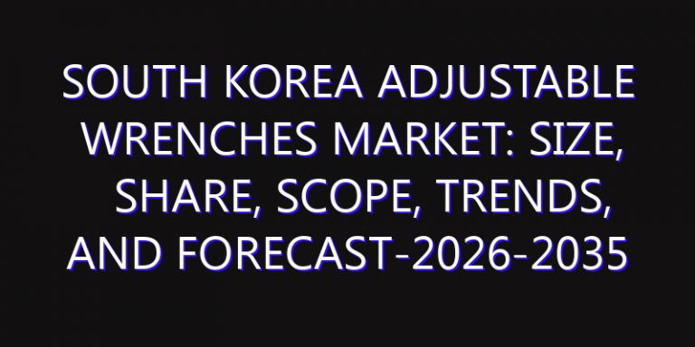 South Korea Adjustable Wrenches Market: Size, Share, Scope, Trends, and Forecast-2026-2035