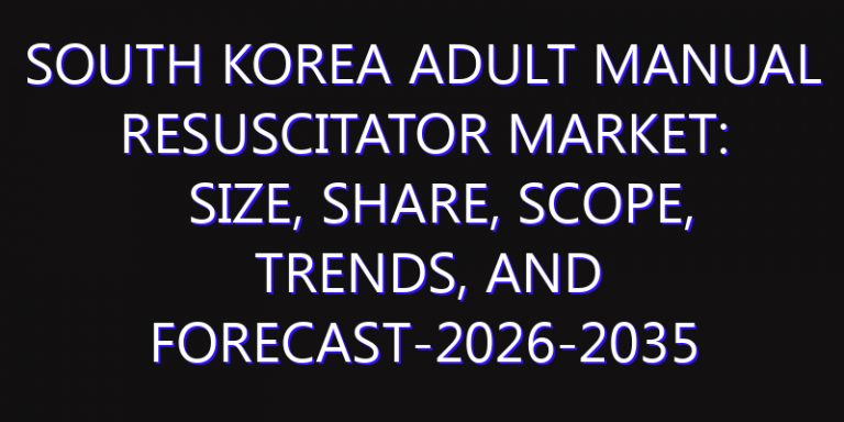 South Korea Adult Manual Resuscitator Market: Size, Share, Scope, Trends, and Forecast-2026-2035