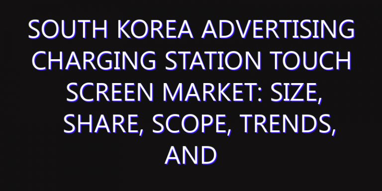 South Korea Advertising Charging Station Touch Screen Market: Size, Share, Scope, Trends, and Forecast-2026-2035