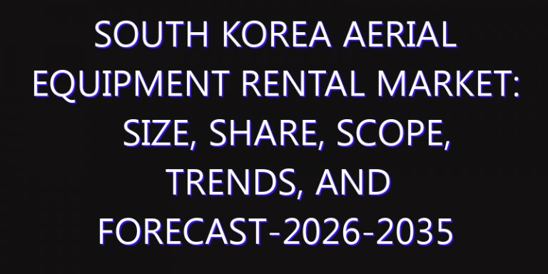 South Korea Aerial Equipment Rental Market: Size, Share, Scope, Trends, and Forecast-2026-2035