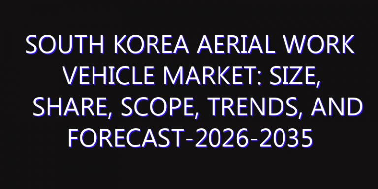 South Korea Aerial Work Vehicle Market: Size, Share, Scope, Trends, and Forecast-2026-2035