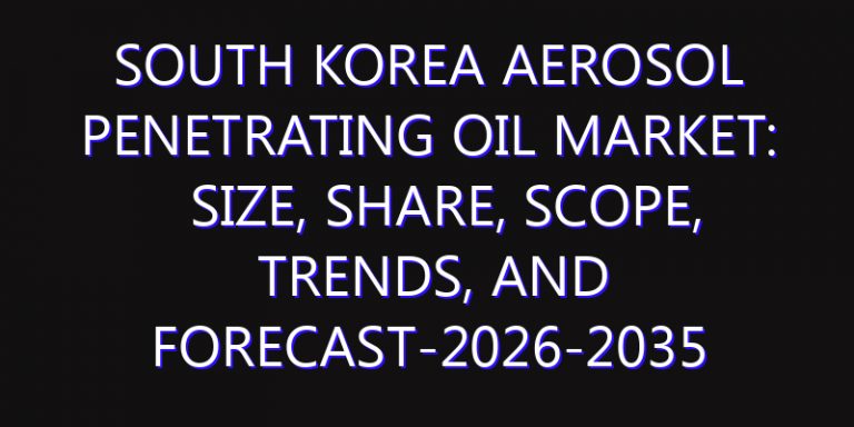 South Korea Aerosol Penetrating Oil Market: Size, Share, Scope, Trends, and Forecast-2026-2035