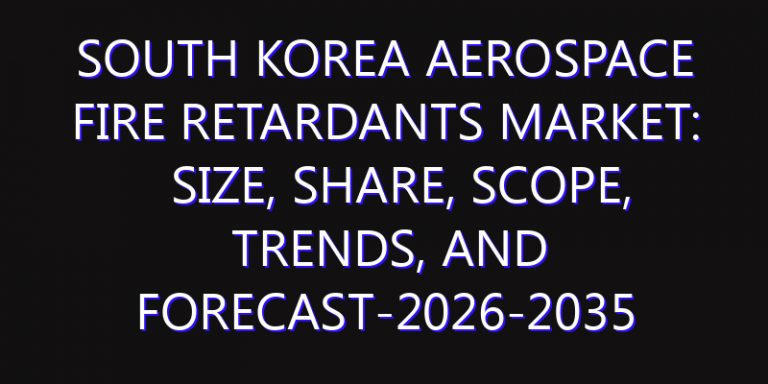 South Korea Aerospace Fire Retardants Market: Size, Share, Scope, Trends, and Forecast-2026-2035