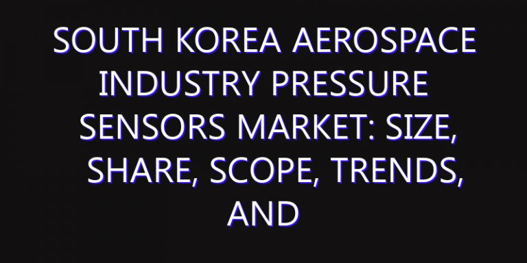 South Korea Aerospace Industry Pressure Sensors Market: Size, Share, Scope, Trends, and Forecast-2026-2035