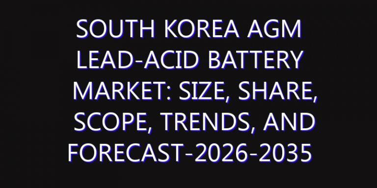 South Korea AGM Lead-acid Battery Market: Size, Share, Scope, Trends, and Forecast-2026-2035