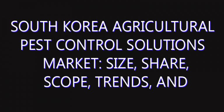 South Korea Agricultural Pest Control Solutions Market: Size, Share, Scope, Trends, and Forecast-2026-2035