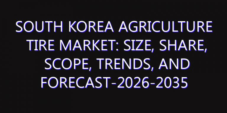 South Korea Agriculture Tire Market: Size, Share, Scope, Trends, and Forecast-2026-2035