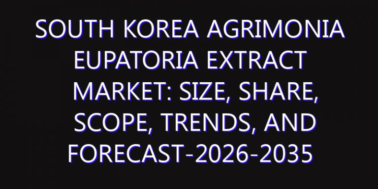 South Korea Agrimonia Eupatoria Extract Market: Size, Share, Scope, Trends, and Forecast-2026-2035