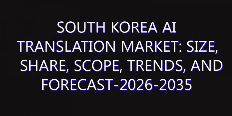 South Korea AI Translation Market: Size, Share, Scope, Trends, and Forecast-2026-2035
