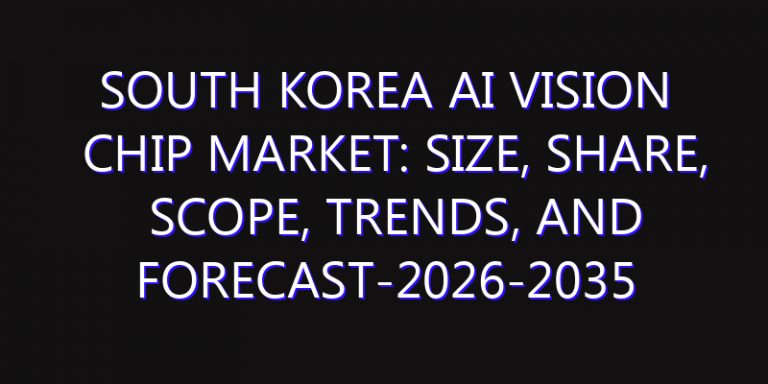 South Korea AI Vision Chip Market: Size, Share, Scope, Trends, and Forecast-2026-2035