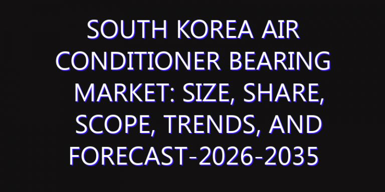 South Korea Air Conditioner Bearing Market: Size, Share, Scope, Trends, and Forecast-2026-2035