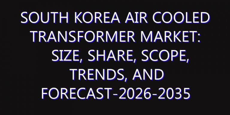 South Korea Air Cooled Transformer Market: Size, Share, Scope, Trends, and Forecast-2026-2035