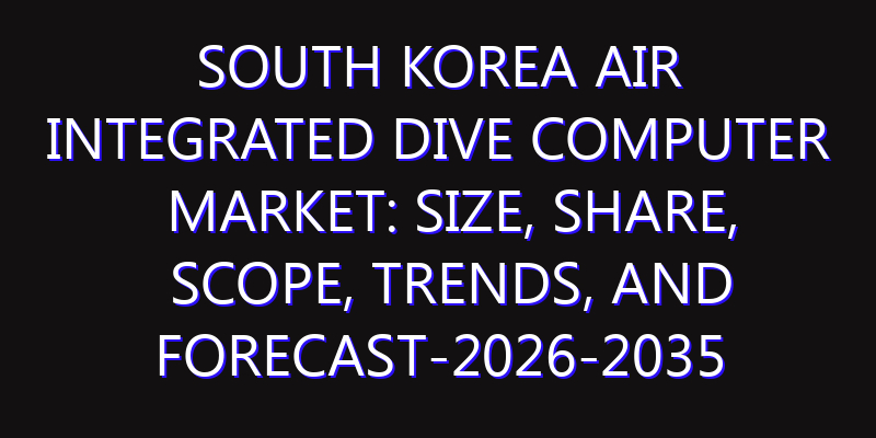 South Korea Air Integrated Dive Computer Market: Size, Share, Scope, Trends, and Forecast-2026-2035