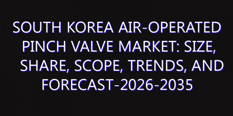 South Korea Air-Operated Pinch Valve Market: Size, Share, Scope, Trends, and Forecast-2026-2035
