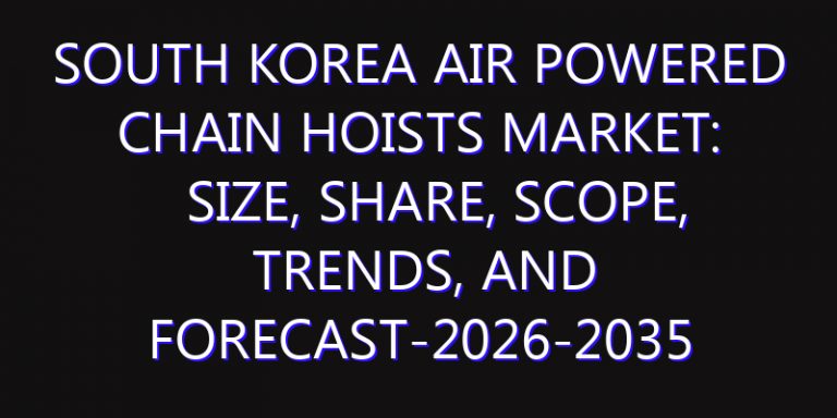 South Korea Air Powered Chain Hoists Market: Size, Share, Scope, Trends, and Forecast-2026-2035